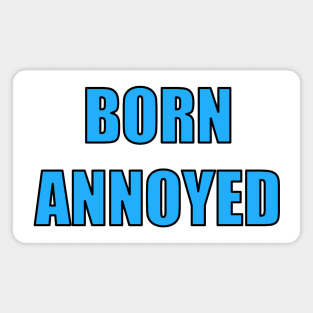 Born Annoyed Magnet